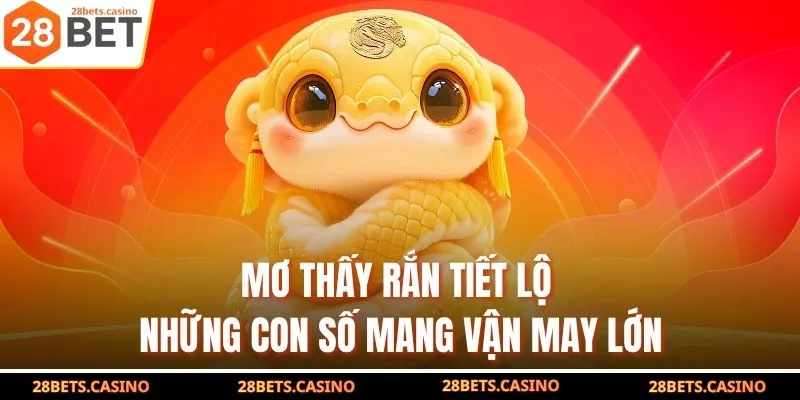 Mơ Thấy Rắn – Bí Mật Con Số Trúng Sau Từng Chi Tiết Mơ 2 Mơ thấy rắn tiết lộ những con số mang vận may lớn